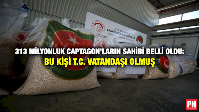 313 Milyonluk Captagon’ların Sahibi Belli Oldu: Bu Kişi T.C. Vatandaşı Olmuş
