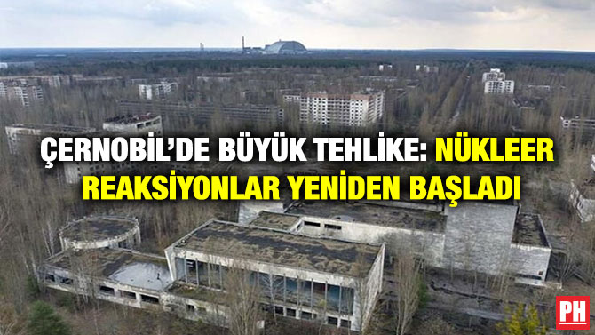 Çernobil’de Büyük Tehlike: Nükleer Reaksiyonlar Yeniden Başladı