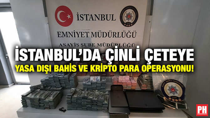 İstanbul’da Çinli Çeteye Yasa Dışı Bahis ve Kripto Para Operasyonu!