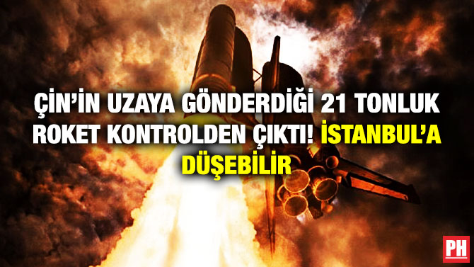 Çin’in Uzaya Gönderdiği 21 Tonluk Roket Kontrolden Çıktı! İstanbul’a Düşebilir