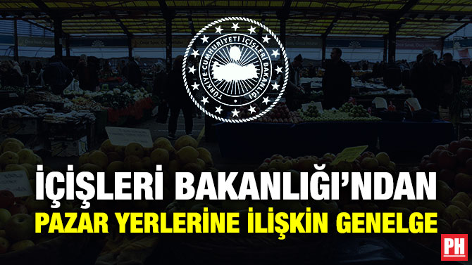 İçişleri Bakanlığı’ndan Pazar Yerlerine İlişkin Genelge