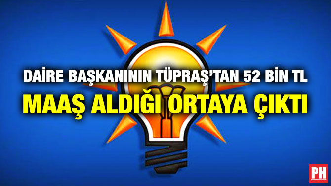 Daire Başkanının TÜPRAŞ’tan 52 Bin TL Maaş Aldığı Ortaya Çıktı