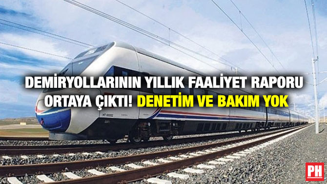 Demiryollarının Yıllık Faaliyet Raporu Ortaya Çıktı! Denetim ve Bakım Yok