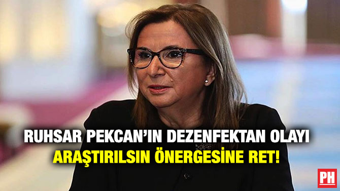 Ruhsar Pekcan’ın Dezenfektan Olayı Araştırılsın Önergesine Ret!