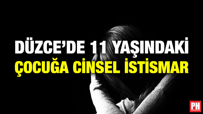 Düzce’de 11 Yaşındaki Çocuğa Cinsel İstismar