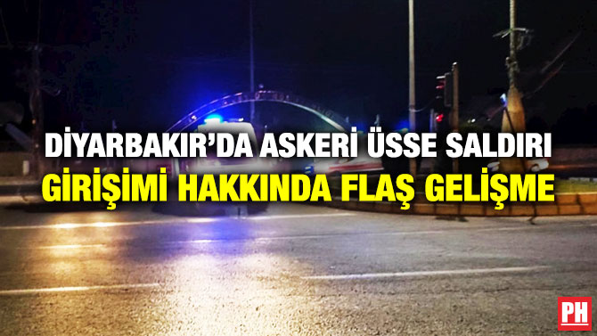Diyarbakır’da Askeri Üsse Saldırı Girişimi Hakkında Flaş Gelişme