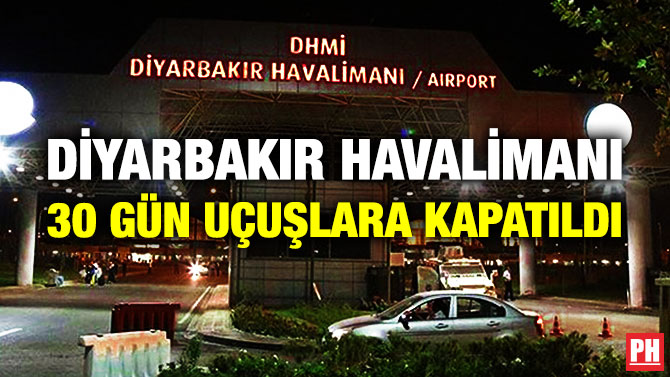 Diyarbakır Havalimanı 30 Gün Uçuşlara Kapatıldı