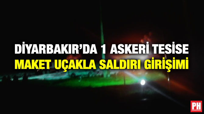 Diyarbakır’da 1 Askeri Tesise Maket Uçakla Saldırı Girişimi