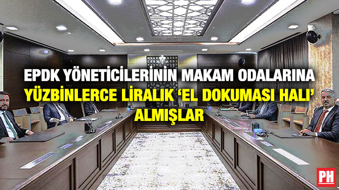 EPDK Yöneticilerinin Makam Odalarına Yüzbinlerce Liralık ‘El Dokuması Halı’ Almışlar
