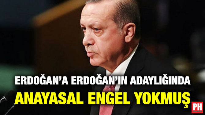 Erdoğan’a Erdoğan’ın Adaylığında Anayasal Engel Yokmuş