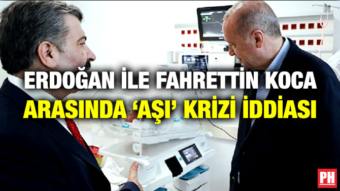 Erdoğan ile Fahrettin Koca Arasında ‘Aşı’ Krizi İddiası