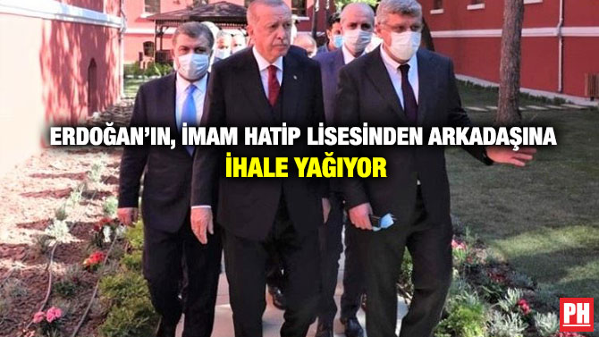 Erdoğan’ın, İmam Hatip Lisesinden Arkadaşına İhale Yağıyor