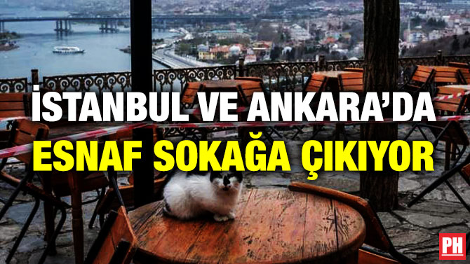 İstanbul ve Ankara’da Esnaf Sokağa Çıkıyor