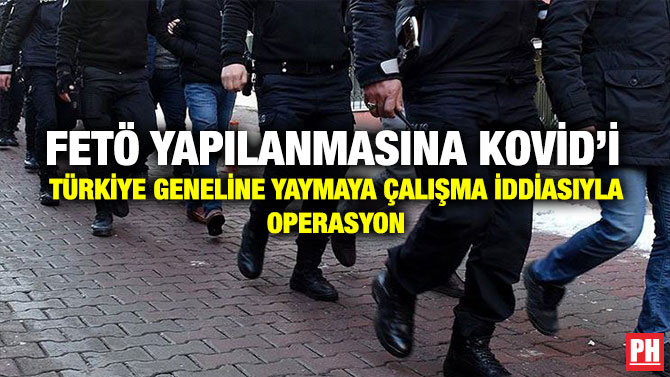 Fetö Yapılanmasına Kovid’i Türkiye Geneline Yaymaya Çalışma İddiasıyla Operasyon