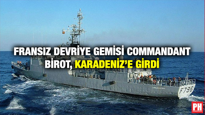 Fransız Devriye Gemisi Commandant Birot, Karadeniz’e Girdi