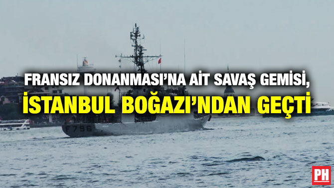 Fransız Donanması’na ait Savaş Gemisi, İstanbul Boğazı’ndan Geçti
