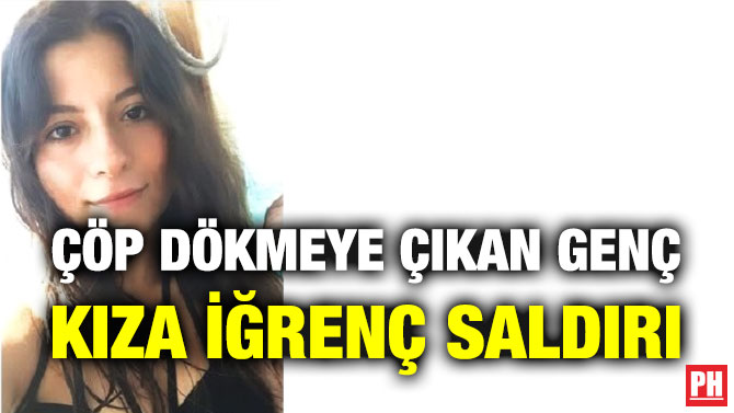 Çöp Dökmeye Çıkan Genç Kıza İğrenç Saldırı