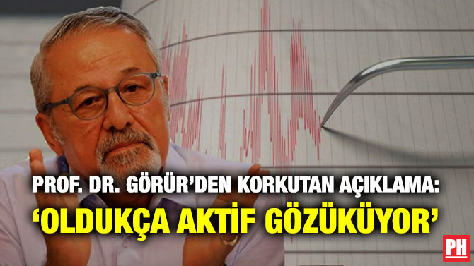 Prof. Dr. Görür’den Korkutan Açıklama: ‘Oldukça Aktif Gözüküyor’