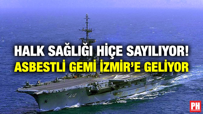 Halk Sağlığı Hiçe Sayılıyor! Asbestli Gemi İzmir’e Geliyor