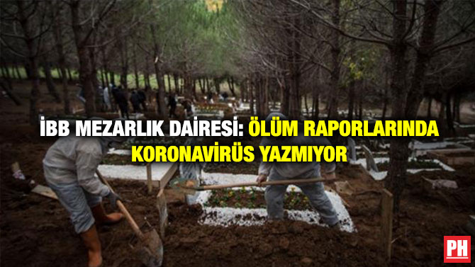 İBB Mezarlık Dairesi: Ölüm Raporlarında Koronavirüs Yazmıyor
