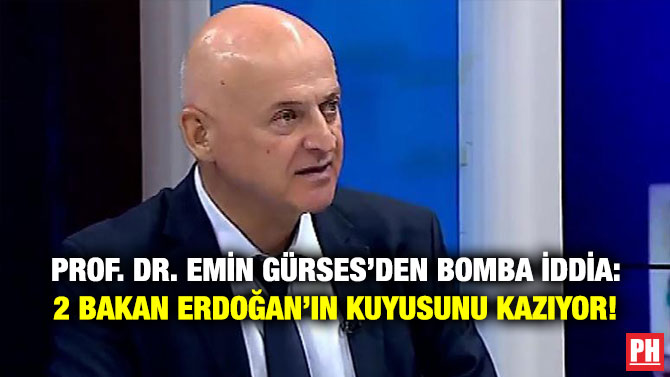 Prof. Dr. Emin Gürses’den Bomba İddia: 2 Bakan Erdoğan’ın Kuyusunu Kazıyor!