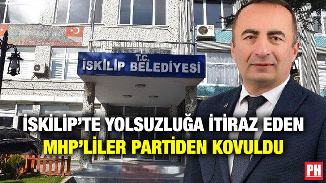 İskilip’te Yolsuzluğa İtiraz Eden MHP’liler Partiden Kovuldu