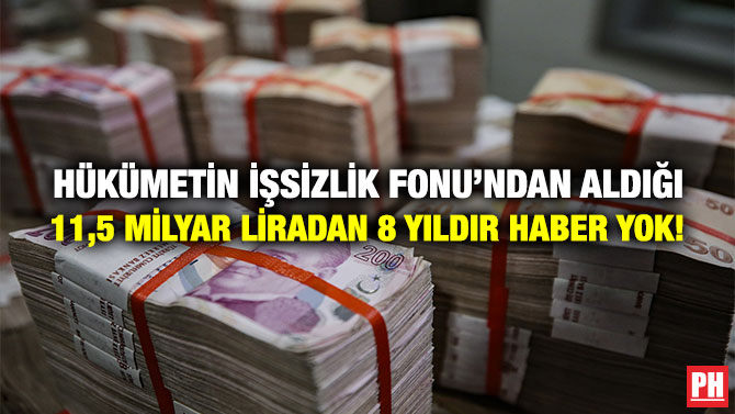 Hükümetin İşsizlik Fonu’ndan Aldığı 11,5 Milyar Liradan 8 Yıldır Haber Yok!