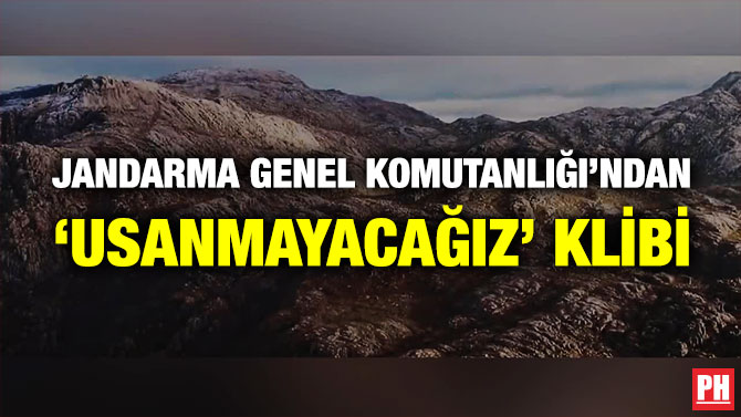 Jandarma Genel Komutanlığı’ndan ‘Usanmayacağız’ Klibi