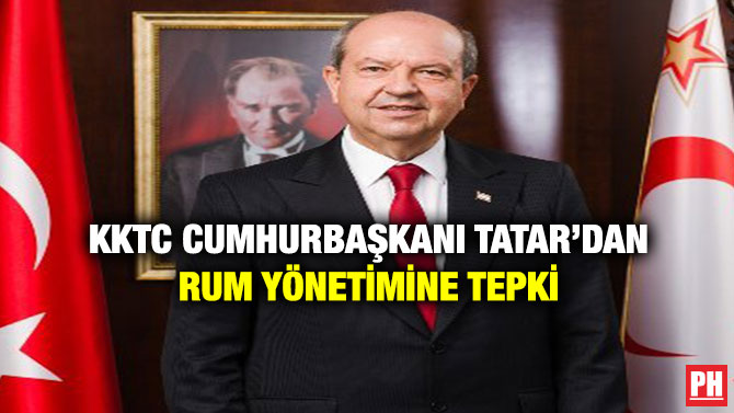 KKTC Cumhurbaşkanı Tatar’dan Rum Yönetimine Tepki