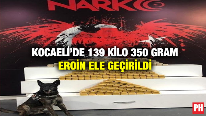 Kocaeli’de 139 Kilo 350 Gram Eroin Ele Geçirildi