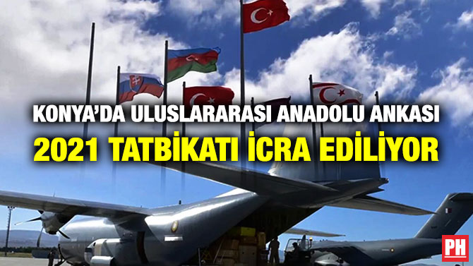 Konya’da Uluslararası Anadolu Ankası 2021 Tatbikatı İcra Ediliyor