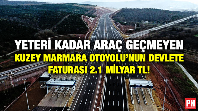 Yeteri Kadar Araç Geçmeyen Kuzey Marmara Otoyolu’nun Devlete Faturası 2.1 Milyar TL!
