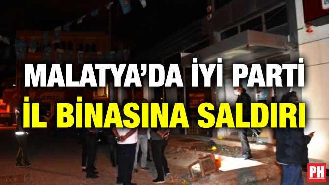 Malatya’da İYİ Parti Binasına Saldırı