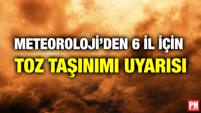 Meteoroloji’den 6 İl için Toz Taşınımı Uyarısı