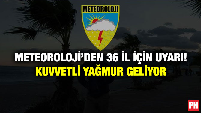 Meteoroloji’den 36 İl İçin Uyarı! Kuvvetli Yağmur Geliyor