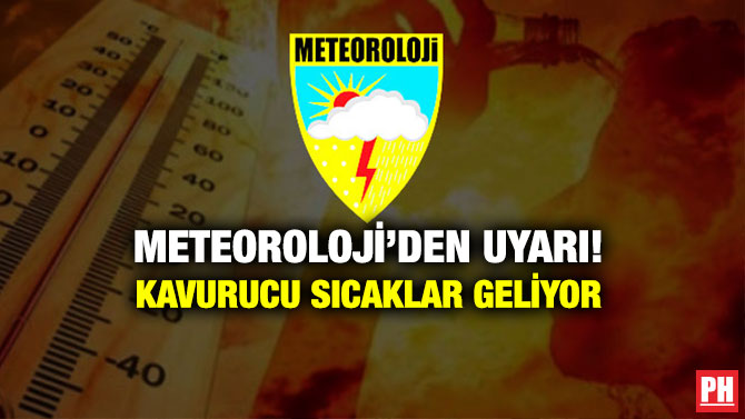 Meteoroloji’den Uyarı! Kavurucu Sıcaklar Geliyor
