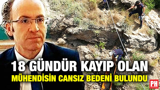 18 Gündür Kayıp Olan Mühendisin Cansız Bedeni Bulundu