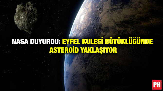 NASA Duyurdu: Eyfel Kulesi Büyüklüğünde Asteroid Yaklaşıyor