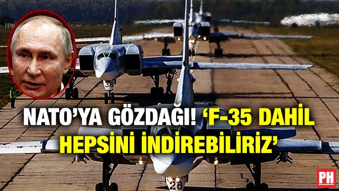NATO’ya Gözdağı! ‘F-35 Dahil Hepsini İndirebiliriz’