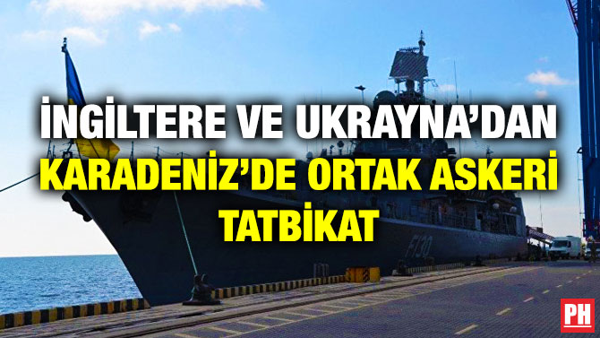 İngiltere ve Ukrayna’dan Karadeniz’de Ortak Askeri Tatbikat