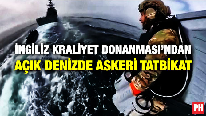 İngiliz Kraliyet Donanması’ndan Açık Denizde Askeri Tatbikat