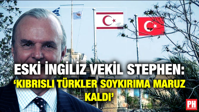 Eski İngiliz Vekil Stephen: ‘Kıbrıslı Türkler Soykırıma Maruz Kaldı’