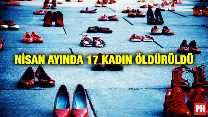 Nisan Ayında 17 Kadın Öldürüldü