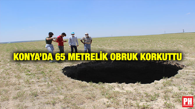 Konya’da 65 Metrelik Obruk Korkuttu