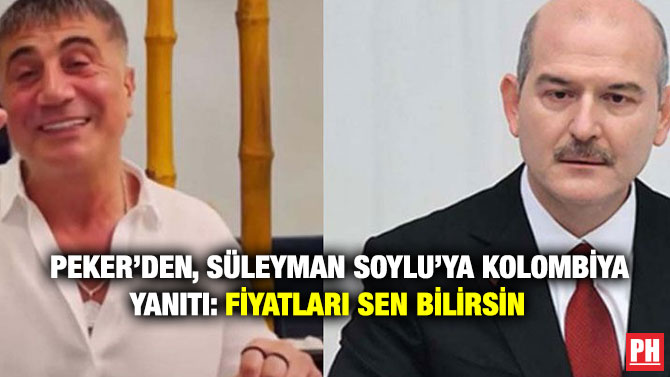 Peker’den, Süleyman Soylu’ya Kolombiya Yanıtı: Fiyatları Sen Bilirsin