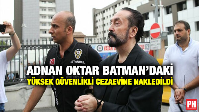 Adnan Oktar Batman’daki Yüksek Güvenlikli Cezaevine Nakledildi