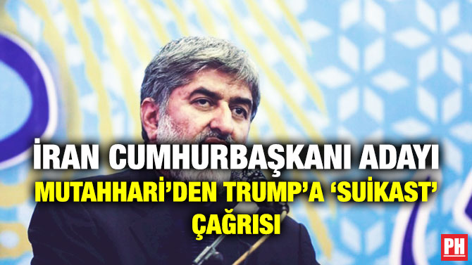 İran Cumhurbaşkanı Adayı Mutahhari’den Trump’a ‘Suikast’ Çağrısı