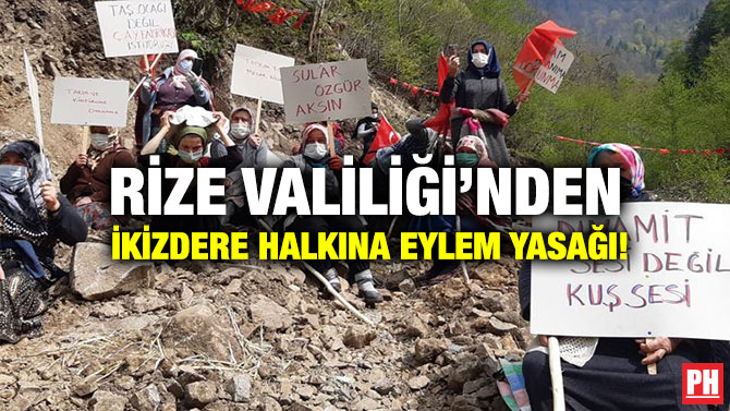Rize Valiliği’nden İkizdere Halkına Eylem Yasağı!
