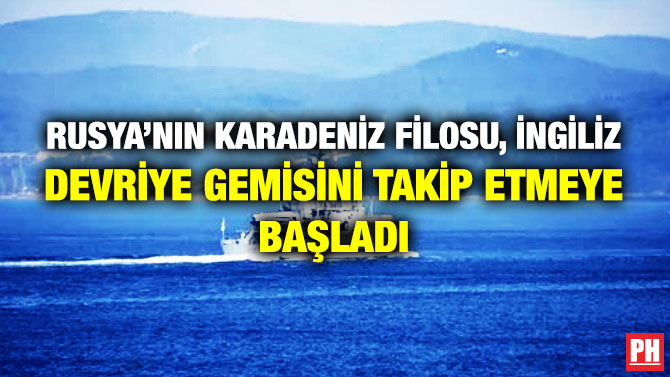 Rusya’nın Karadeniz Filosu, İngiliz Devriye Gemisini Takip Etmeye Başladı
