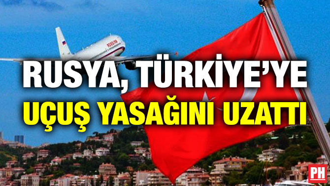 Rusya, Türkiye’ye Uçuş Yasağını Uzattı